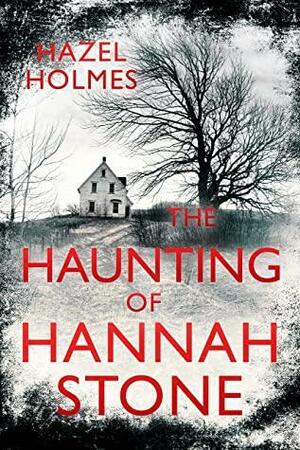 The Haunting of Hannah Stone by Hazel Holmes