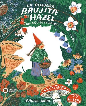 La pequeña brujita Hazel. Un año en el bosque. by Phoebe Wahl