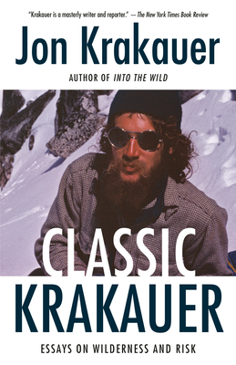 Classic Krakauer: Essays on Wilderness and Risk by Jon Krakauer