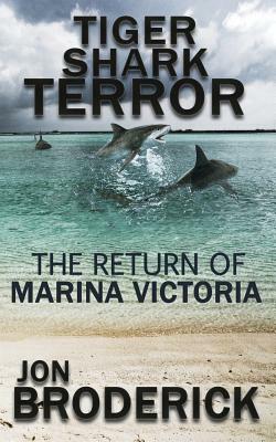 Tiger Shark Terror: The Return of Marina Victoria by Jon Broderick