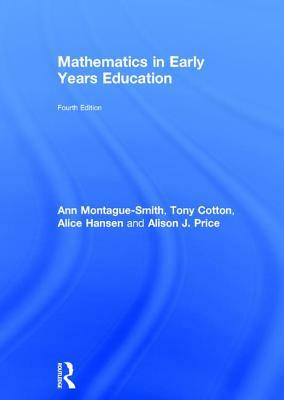 Mathematics in Early Years Education by Alice Hansen, Tony Cotton, Ann Montague-Smith