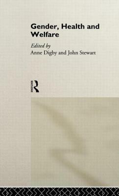 Gender, Health and Welfare by Anne Digby, John Stewart