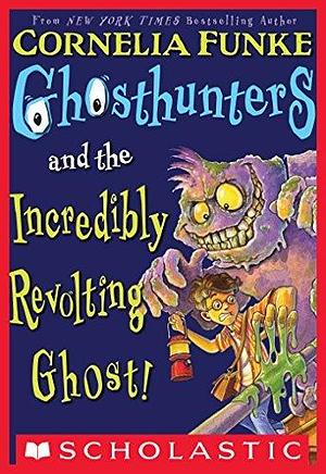 Ghosthunters #1: Ghosthunters and the Incredibly Revolting Ghost by Cornelia Funke, Cornelia Funke