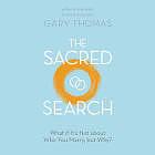 The Sacred Search: What If It's Not about Who You Marry, But Why? by Gary L. Thomas