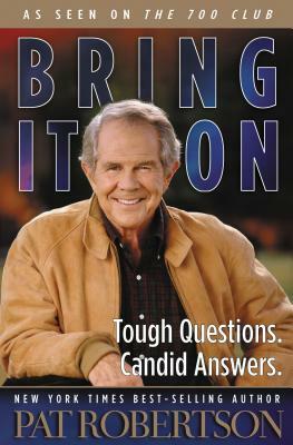 Bring It on: Tough Questions. Candid Answers. by Pat Robertson