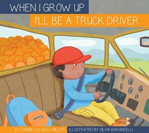 I'll Be a Truck Driver by Connie Colwell Miller