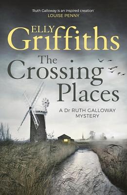 The Crossing Places by Elly Griffiths