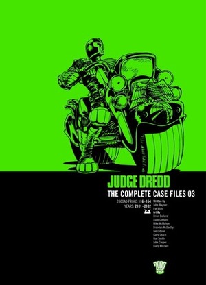 Judge Dredd: The Complete Case Files 03 by Pat Mills, Brian Bolland, John Wagner, John Cooper, Barry Mitchell, Brendan McCarthy, Ron Smith, Garry Leach, Dave Gibbons, Mike McMahon