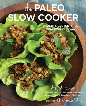 The Paleo Slow Cooker: Healthy, Gluten-free Meals the Easy Way by Arsy Vartanian