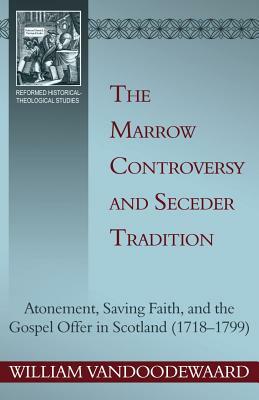 The Marrow Controversy and Seceder Tradition by William Vandoodewaard