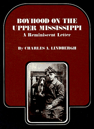 Boyhood on the Upper Mississippi: A Reminiscent Letter by Charles A. Lindbergh