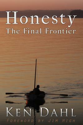 Honesty: The Final Frontier: (Examining the Disharmony between Religion and Reality) by Ken Dahl