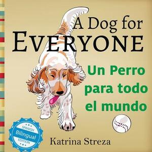 A Dog for Everyone / Un Perro Para Todo El Mundo by Katrina Streza