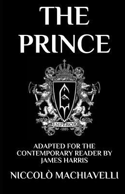 The Prince: Adapted for the Contemporary Reader by Niccolò Machiavelli