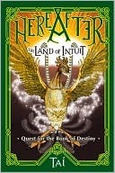 HereAfter, The Land of Intuit and the Quest for the Book of Destiny by Tai