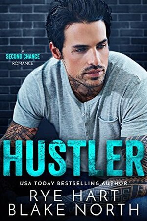 Hustler: A Second Chance Romance by Blake North, Rye Hart