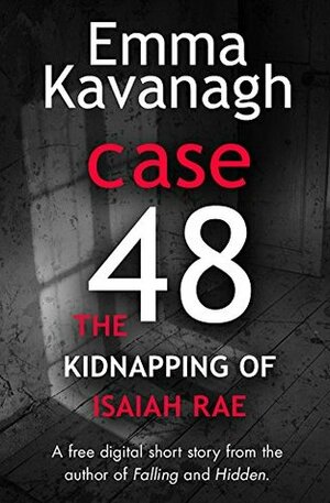 Case 48: The Kidnapping of Isaiah Rae by Emma Kavanagh