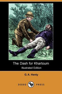 The Dash for Khartoum (Illustrated Edition) (Dodo Press) by G.A. Henty