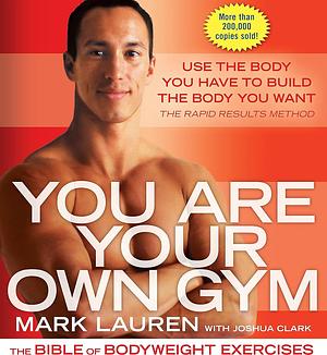 You Are Your Own Gym: The bible of bodyweight exercises by Mark Lauren, Mark Lauren