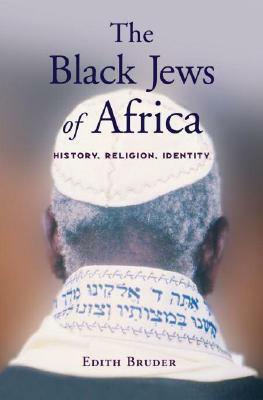 The Black Jews of Africa: History, Religion, Identity by Edith Bruder