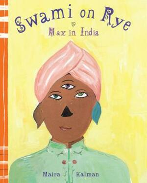 Swami on Rye: Max in India by Maira Kalman