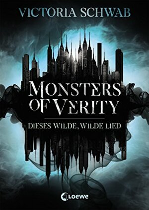 Monsters of Verity - Dieses wilde, wilde Lied  by V.E. Schwab