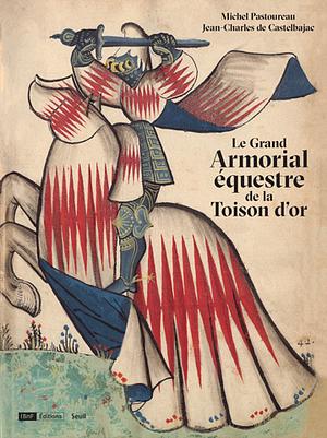 Le grand armorial équestre de la Toison d'or by Michel Pastoureau