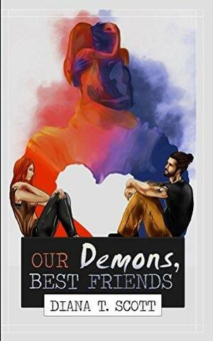 Our demons, best friends by Diana T. Scott, Diana T. Scott