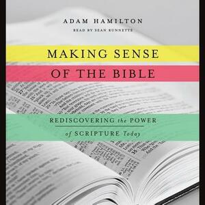 Making Sense of the Bible: Rediscovering the Power of Scripture Today by Adam Hamilton