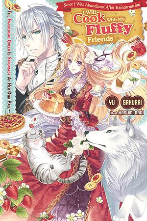 Since I Was Abandoned After Reincarnating, I Will Cook With My Fluffy Friends Volume 1 by Emma Schumacker, Yu Sakurai