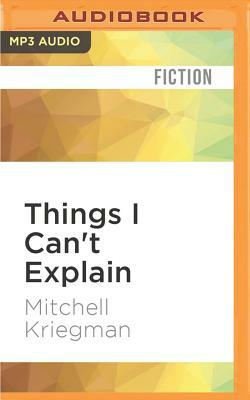 Things I Can't Explain: A Clarissa Novel by Mitchell Kriegman