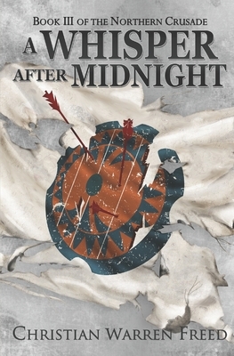 A Whisper After Midnight: The Northern Crusade: Book 3 by Christian Warren Freed