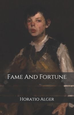 Fame And Fortune by Horatio Alger Jr.