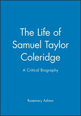 Life of Samuel Taylor Coleridge by Rosemary Ashton