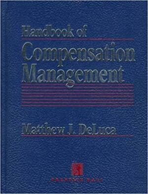 Handbook of Compensation Management by Matthew J. DeLuca