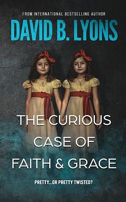 The Curious Case of Faith & Grace by David B. Lyons