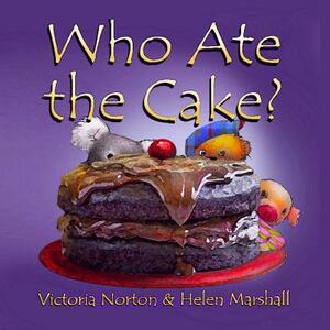 Who Ate the Cake? by Victoria Norton