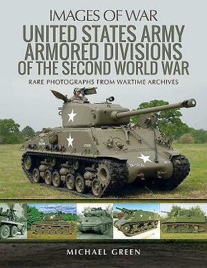 United States Army Armored Divisions of the Second World War by Michael Green