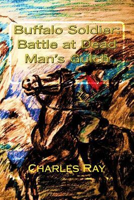 Buffalo Soldier: Battle at Dead Man's Gulch by Charles Ray