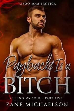 Payback Is a Bitch: Selling my Soul - Part Five by Zane Michaelson