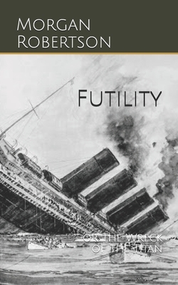 Futility: or The Wreck of the Titan by Morgan Robertson