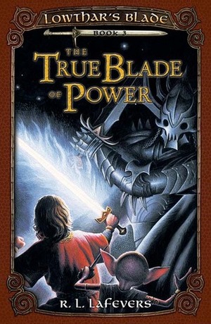The True Blade of Power by R.L. LaFevers
