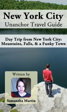New York City Unanchor Travel Guide - Day Trip from New York City: Mountains, Falls, & a Funky Town by Samantha Martin