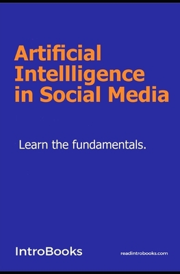 Artificial Intellligence in Social Media by Introbooks