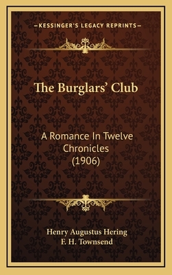 The Burglars' Club: A Romance in Twelve Chronicles by Henry A. Hering