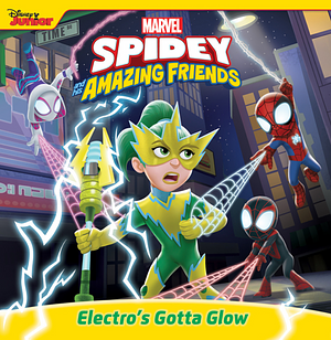 Spidey and His Amazing Friends: Electro's Gotta Glow by Marvel Press Book Group