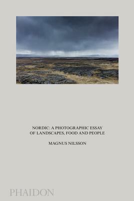 Nordic: A Photographic Essay of Landscapes, Food and People by Magnus Nilsson