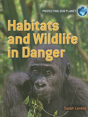 Habitats and Wildlife in Danger by Sarah Levete