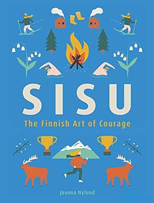 SISU: the Finnish art of courage by Joanna Nylund