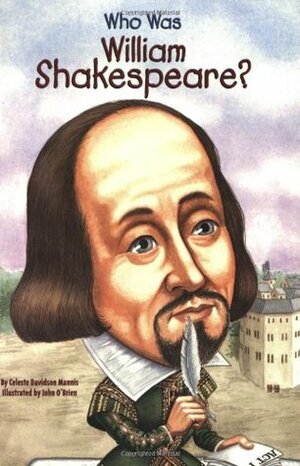 Who Was William Shakespeare? by Celeste Davidson Mannis, John O'Brien